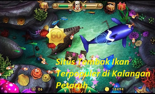 Situs Tembak Ikan Terpopuler di Kalangan Petaruh