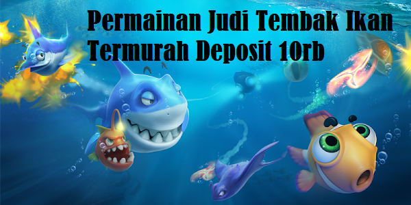 Permainan Judi Tembak Ikan Termurah