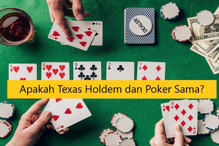 Apakah Texas Holdem dan Poker Sama?